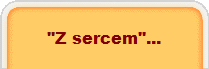 "Z sercem"...